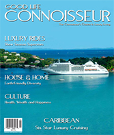 Good Life Connoisseur Magazine - Spring 2012 - Six Star Luxury Crusing - Caribbean